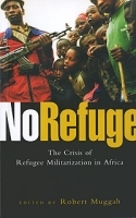 No Refuge: The Crisis of Refugee Militarization in Africa артикул 56c.