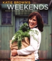 Katie Brown's Weekends: Making the Most of Your Two Treasured Days артикул 272c.